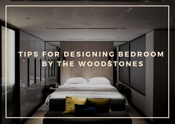 Tips For Designing Bedroom By The Woodstones